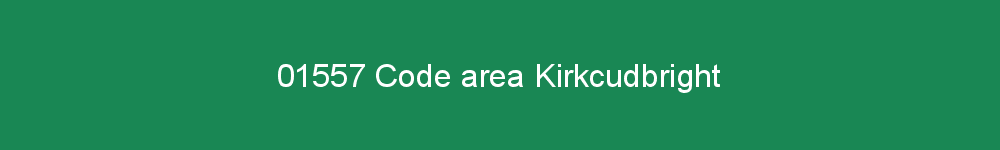 01557 area code Kirkcudbright
