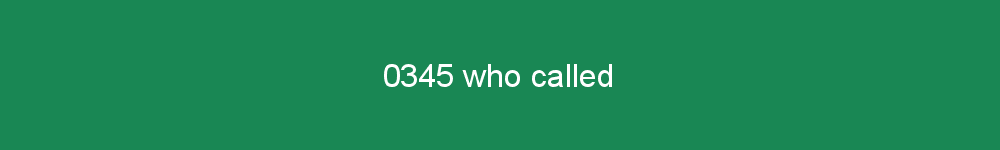 0345 who called