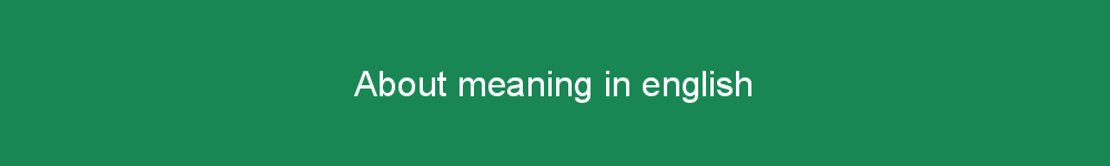 About meaning in english