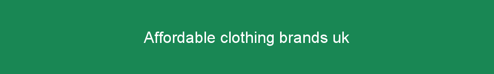 Affordable clothing brands uk