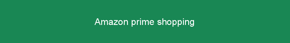 Amazon prime shopping