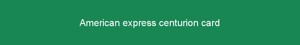 American express centurion card
