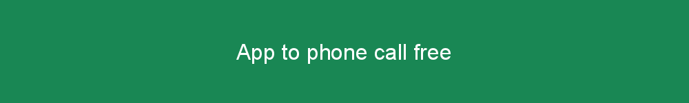 App to phone call free