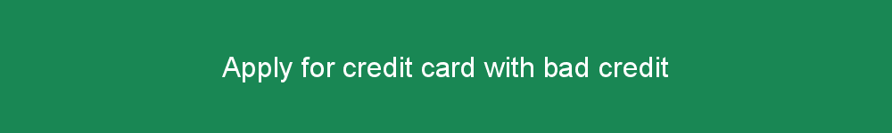 Apply for credit card with bad credit