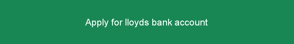 Apply for lloyds bank account