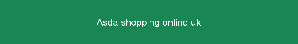 Asda shopping online uk