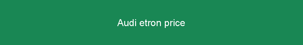 Audi etron price