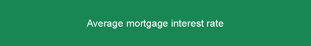 Average mortgage interest rate
