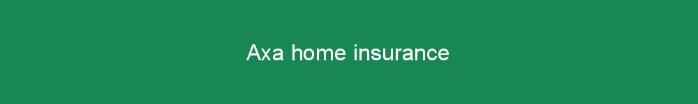 Axa home insurance