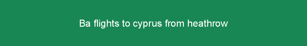 Ba flights to cyprus from heathrow