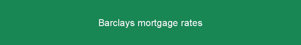 Barclays mortgage rates