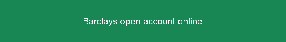 Barclays open account online