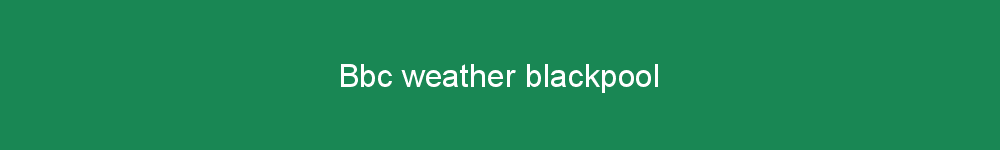 Bbc weather blackpool