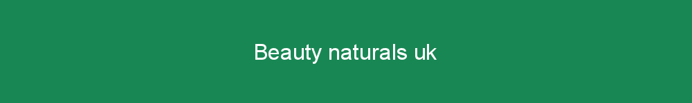 Beauty naturals uk
