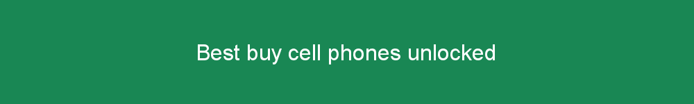 Best buy cell phones unlocked