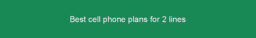 Best cell phone plans for 2 lines