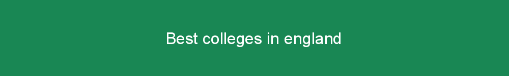 Best colleges in england
