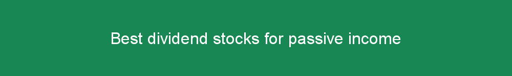Best dividend stocks for passive income