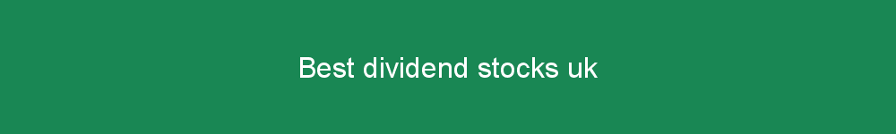 Best dividend stocks uk