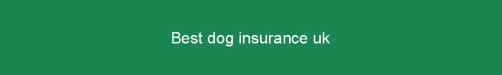 Best dog insurance uk