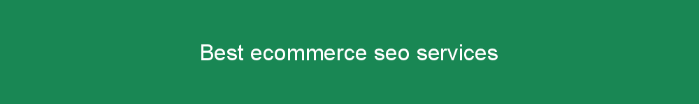 Best ecommerce seo services