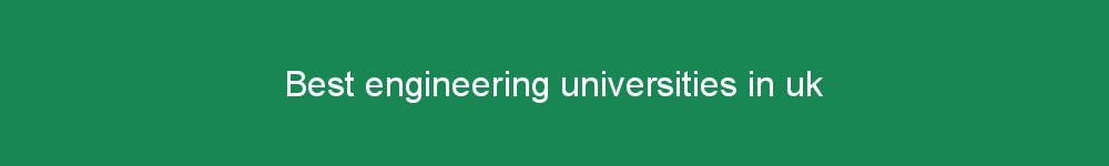 Best engineering universities in uk