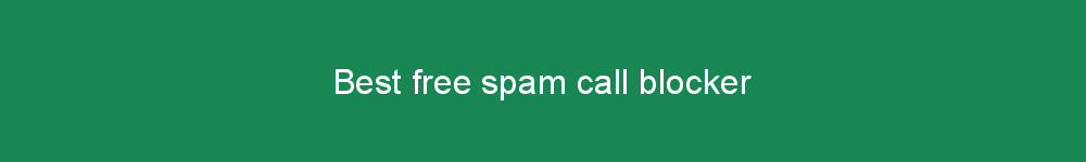 Best free spam call blocker