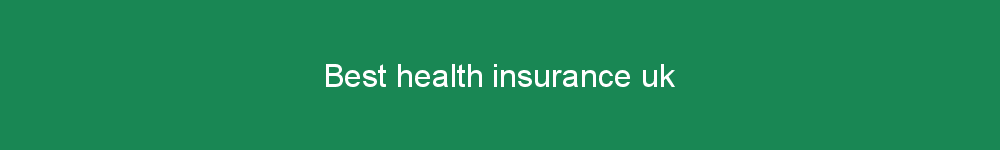 Best health insurance uk