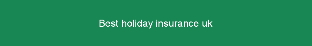 Best holiday insurance uk