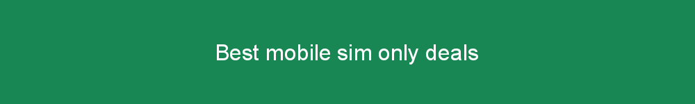 Best mobile sim only deals