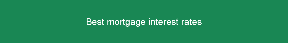 Best mortgage interest rates