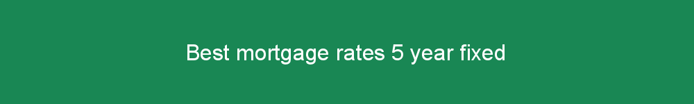 Best mortgage rates 5 year fixed