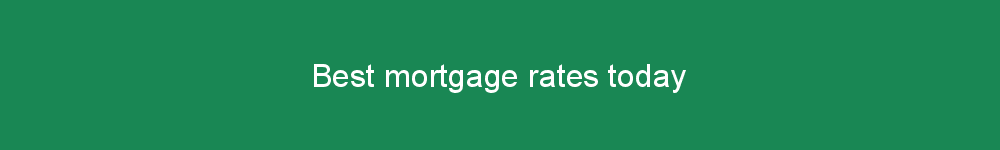 Best mortgage rates today
