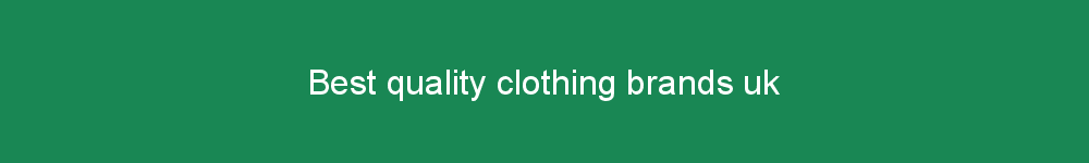 Best quality clothing brands uk
