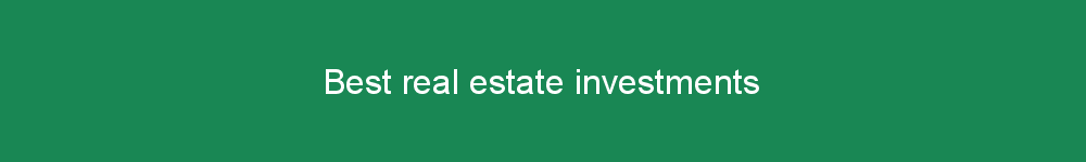 Best real estate investments