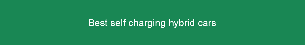 Best self charging hybrid cars