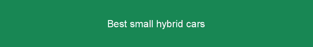 Best small hybrid cars