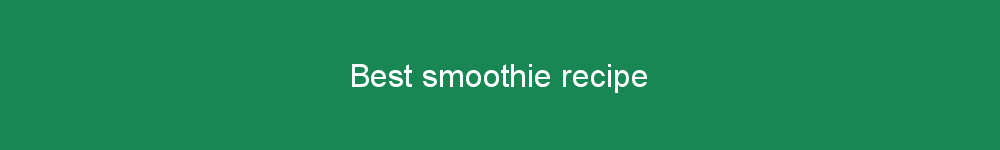 Best smoothie recipe