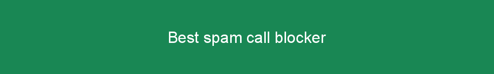 Best spam call blocker