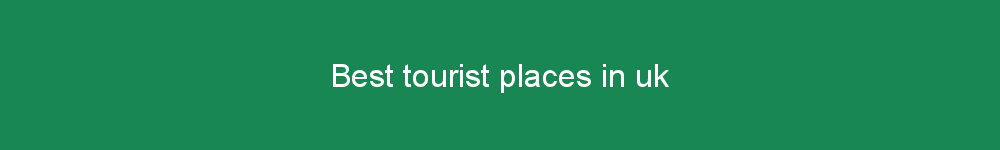 Best tourist places in uk