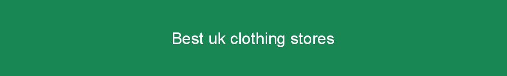 Best uk clothing stores