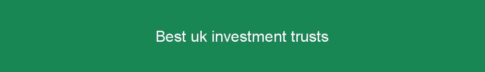 Best uk investment trusts