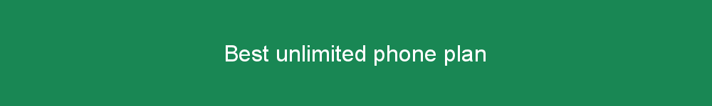 Best unlimited phone plan