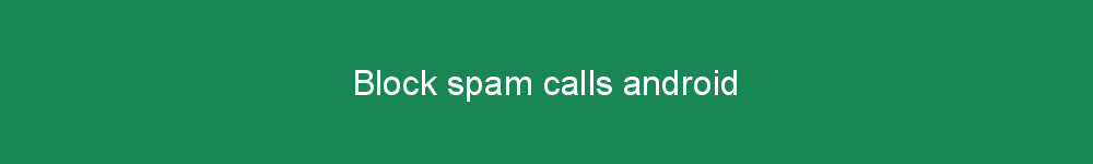 Block spam calls android