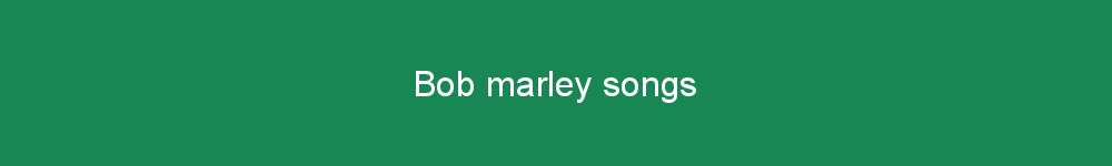 Bob marley songs