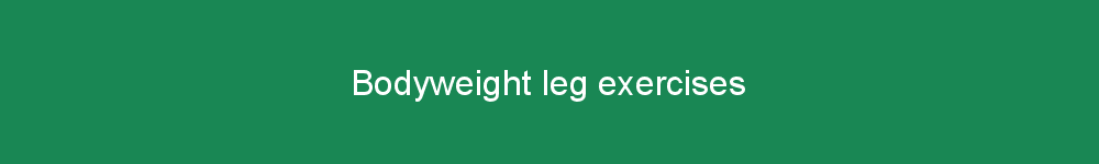 Bodyweight leg exercises