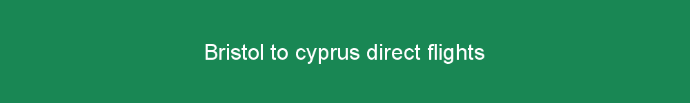 Bristol to cyprus direct flights