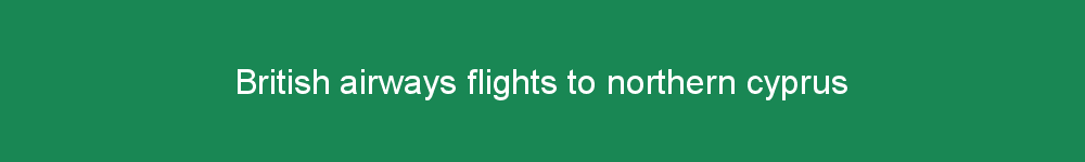 British airways flights to northern cyprus