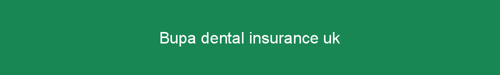 Bupa dental insurance uk