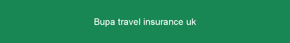 Bupa travel insurance uk